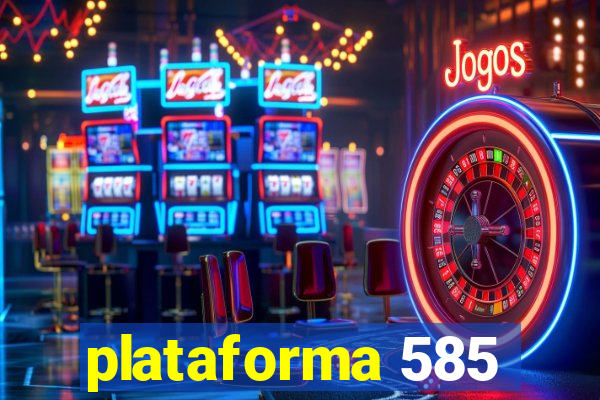 plataforma 585